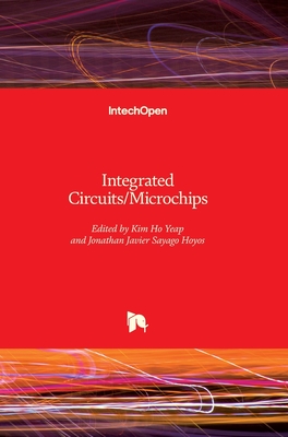 Integrated Circuits/Microchips - Yeap, Kim Ho (Editor), and Hoyos, Jonathan Javier Sayago (Editor)