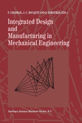 Integrated Design and Manufacturing in Mechanical Engineering: Proceedings of the 1st Idmme Conference Held in Nantes, France, 15-17 April 1996 - Chedmail, Patrick (Editor), and Bocquet, J -C (Editor), and Davidson, David (Editor)