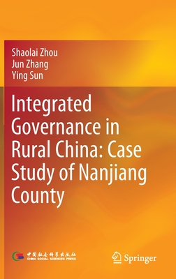 Integrated Governance in Rural China: Case Study of Nanjiang County - Zhou, Shaolai, and Zhang, Jun, and Sun, Ying