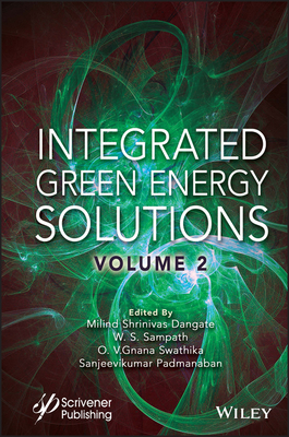 Integrated Green Energy Solutions, Volume 2 - Dangate, Milind Shrinivas (Editor), and Sampath, W S (Editor), and Swathika, O V Gnana (Editor)