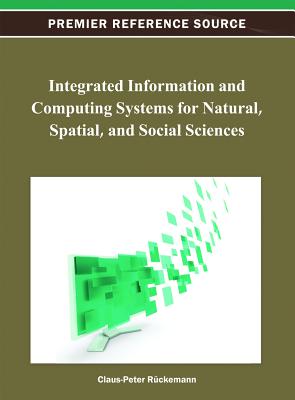 Integrated Information and Computing Systems for Natural, Spatial, and Social Sciences - Rckemann, Claus-Peter (Editor)