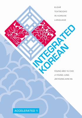 Integrated Korean: Accelerated 1 - Cho, Young-mee Yu, and Jung, Ji-Young, and Ha, Jeeyoung Ahn