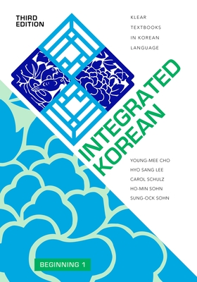 Integrated Korean: Beginning 1, Third Edition - Cho, Young-Mee Yu, and Lee, Hyo Sang, and Schulz, Carol