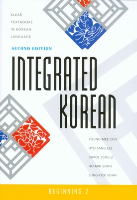 Integrated Korean: Beginning 2, Second Edition - Cho, Young-Mee Yu, and Lee, Hyo Sang, and Schulz, Carol