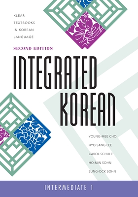 Integrated Korean: Intermediate 1, Second Edition - Cho, Young-Mee Yu, and Lee, Hyo Sang, and Schulz, Carol