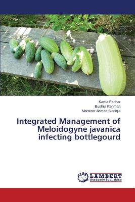 Integrated Management of Meloidogyne javanica infecting bottlegourd - Parihar Kavita, and Rehman Bushra, and Siddiqui Mansoor Ahmad