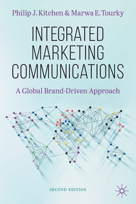 Integrated Marketing Communications: A Global Brand-Driven Approach - Kitchen, Philip J, and Tourky, Marwa E