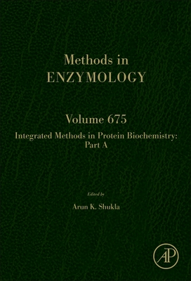 Integrated Methods in Protein Biochemistry: Part a: Volume 675 - Shukla, Arun K