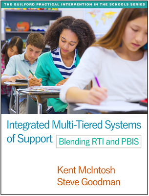 Integrated Multi-Tiered Systems of Support: Blending Rti and Pbis - McIntosh, Kent, PhD, and Goodman, Steve, PhD