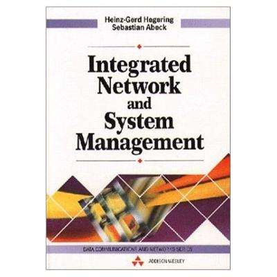 Integrated Network and System Management: Data Communications and Networking Series - Hegering, Heinz-Gerd, Ph.D., and Abeck, Sebastian