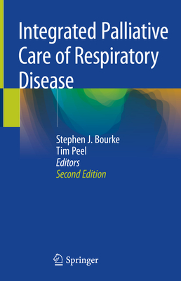 Integrated Palliative Care of Respiratory Disease - Bourke, Stephen J (Editor), and Peel, Tim (Editor)