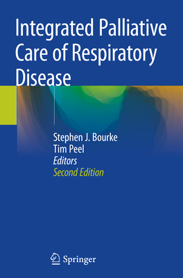 Integrated Palliative Care of Respiratory Disease - Bourke, Stephen J (Editor), and Peel, Tim (Editor)