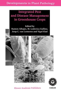 Integrated Pest and Disease Management in Greenhouse Crops - Albajes, Ramon (Editor), and Gullino, Maria Lodovica (Editor), and Van Lenteren, Joop C (Editor)