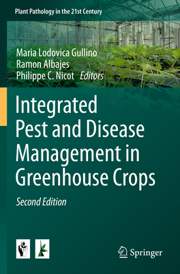 Integrated Pest and Disease Management in Greenhouse Crops - Gullino, Maria Lodovica (Editor), and Albajes, Ramon (Editor), and Nicot, Philippe C. (Editor)