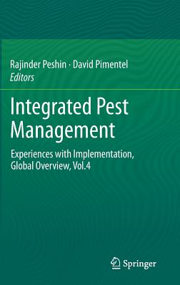 Integrated Pest Management: Experiences with Implementation, Global Overview, Vol.4 - Peshin, Rajinder (Editor), and Pimentel, David, PhD (Editor)