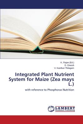 Integrated Plant Nutrient System for Maize (Zea mays L.) - Rajan K (Editor), and Dinesh D, and Kasthuri Thilagam V