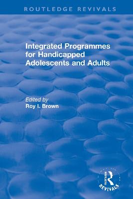 Integrated Programmes for Handicapped Adolescents and Adults - Brown, Roy I (Editor)