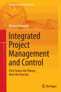 Integrated Project Management and Control: First Comes the Theory, Then the Practice