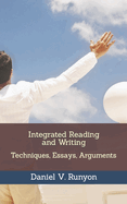 Integrated Reading and Writing: Techniques, Essays, Arguments