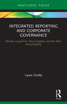 Integrated Reporting and Corporate Governance: Boards, Long-Term Value Creation, and the New Accountability - Girella, Laura