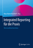 Integrated Reporting F?r Die Praxis: Wertschaffend Berichten