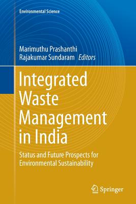 Integrated Waste Management in India: Status and Future Prospects for Environmental Sustainability - Prashanthi, Marimuthu (Editor), and Sundaram, Rajakumar (Editor)