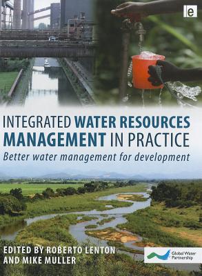 Integrated Water Resources Management in Practice: Better Water Management for Development - Lenton, Roberto, and Muller, Mike