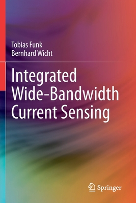 Integrated Wide-Bandwidth Current Sensing - Funk, Tobias, and Wicht, Bernhard