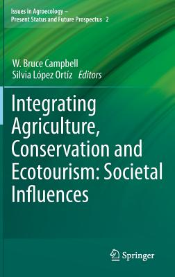 Integrating Agriculture, Conservation and Ecotourism: Societal Influences - Campbell, W. Bruce (Editor), and Lpez Ortz, Silvia (Editor)