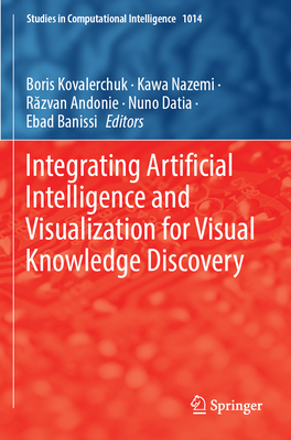 Integrating Artificial Intelligence and Visualization for Visual Knowledge Discovery - Kovalerchuk, Boris (Editor), and Nazemi, Kawa (Editor), and Andonie, Razvan (Editor)