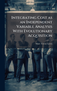 Integrating Cost as an Independent Variable Analysis With Evolutionary Acquisition