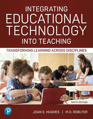 Integrating Educational Technology Into Teaching: Transforming Learning Across Disciplines - Hughes, Joan, and Roblyer, M