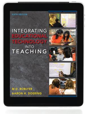 Integrating Educational Technology into Teaching - Roblyer, M. D., and Doering, Aaron H.