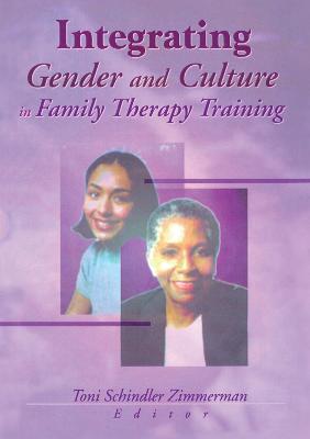 Integrating Gender and Culture in Family Therapy Training - Schindler Zimmerman, Toni