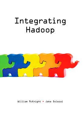 Integrating Hadoop - McKnight, William, and Dolezal, Jake