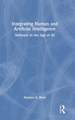 Integrating Human and Artificial Intelligence: Software in the Age of AI - Reed, Stephen K