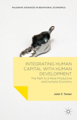 Integrating Human Capital with Human Development: The Path to a More Productive and Humane Economy - Tomer, John F