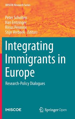 Integrating Immigrants in Europe: Research-Policy Dialogues - Scholten, Peter (Editor), and Entzinger, Han (Editor), and Penninx, Rinus (Editor)