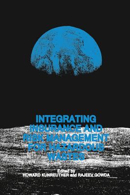 Integrating Insurance and Risk Management for Hazardous Wastes - Kunreuther, Howard (Editor), and Gowda, M V Rajeev (Editor)