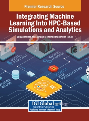 Integrating Machine Learning Into HPC-Based Simulations and Analytics - Ben Youssef, Belgacem (Editor), and Ben Ismail, Mohamed Maher (Editor)