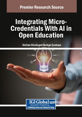 Integrating Micro-Credentials With AI in Open Education - Durak, Grhan (Editor), and ankaya, Serkan (Editor)