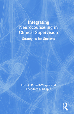 Integrating Neurocounseling in Clinical Supervision: Strategies for Success - Russell-Chapin, Lori A., and Chapin, Theodore J.