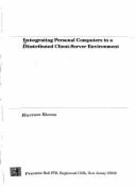 Integrating Personal Computers in a Distributed Client/Server Environment - Khanna, Raman