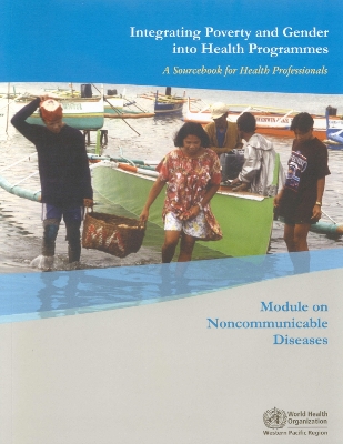 Integrating Poverty and Gender Into Health Programmes: A Sourcebook for Health Professionals - Who Regional Office for the Western Pacific