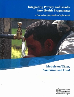 Integrating Poverty and Gender Into Health Programmes: A Sourcebook for Health Professionals - Who Regional Office for the Western Pacific