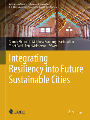 Integrating Resiliency into Future Sustainable Cities - Shamout, Sameh (Editor), and Bradbury, Matthew (Editor), and Altan, Hasim (Editor)