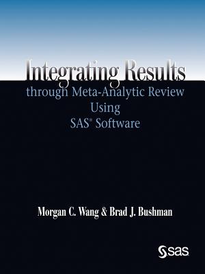 Integrating Results Through Meta-Analytic Review Using SAS Software - Wang, Morgan C, PH.D., and Bushman, Brad J, PH.D.