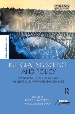 Integrating Science and Policy: Vulnerability and Resilience in Global Environmental Change - Kasperson, Roger E., and Berberian, Mimi