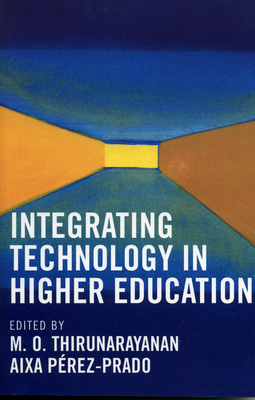 Integrating Technology in Higher Education - Thirunarayanan, M O (Contributions by), and Prez-Prado, Aixa (Editor), and Hornik, Steven (Contributions by)