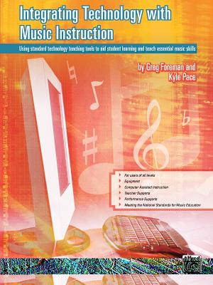 Integrating Technology with Music Instruction: Using Standard Technology Teaching Tools to Aid Student Learning and Teach Essential Music Skills - Foreman, Greg, and Pace, Kyle